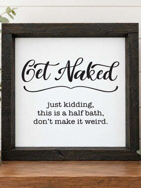 Get Naked, Just Kidding This is a Half Bath Handcrafted wood & canvas sign